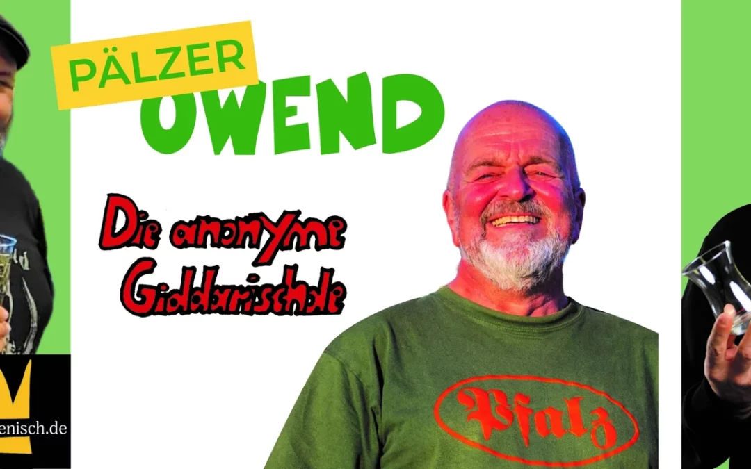 Pälzer Feschdivel Owend m. ‚Die anonyme Giddarischde‘,de Woifeschdkänisch & Pälzer Türk