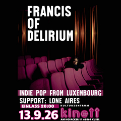 FRANCIS OF DELIRIUM: Indie Pop Sensation from Luxembourg / support: LONE AIRES