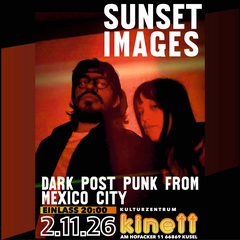 Mo2.11.20 : 00 SUNSET IMAGES Dark Post Punk from Mexico City Band Website KULTURZENTRUM KINETT Am Hofacker 11 66869 Kusel Alles andere als sonnig geht es bei SUNSET IMAGES zu. Die Musik ist ein Soiundtrack durch die dunklen Ecken von Mexico City schroff, industrial und anklage …nd und doch glitzert und funkelt es. Die neue Platte „Oscilador“ erscheint auf DEDSTRANGE dem Label von A PLACE TO BURY STRANGERS Mastermind Oliver Ackermann. x