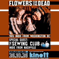 Mo26.10.20 : 00 FLOWERS FOR THE DEAD + THE SEWING CLUB 90s inspired Indie Rock from Washington DC and Nashville Band Website KULTURZENTRUM KINETT Am Hofacker 11 66869 Kusel LEFT OF THE DIAL Doppelpack!!!! Frisch vom, im Moment vielleicht wichtigsten, Showcase Festival in Europa kommen zwei amerikanische Bands die beide Inspira …tion aus dem Indierock der 90er beziehen. FLOWERS FOR THE DEAD und THE SEWING CLUB nehmen Einflüsse von Bands und KünstlerInnen wie PJ Harvey, The Breeders, Slowdive usw. um mit Freshness sie in die 2020s zu übersetzen. Das eine oder andere Nostalgie-Tränchen könnte allerdings trotzdem vergossen werden. Wir erwarten jedenfalls eins der spektaklärsten Doublefeatures, Prädikat: Must-See-Show!!! x